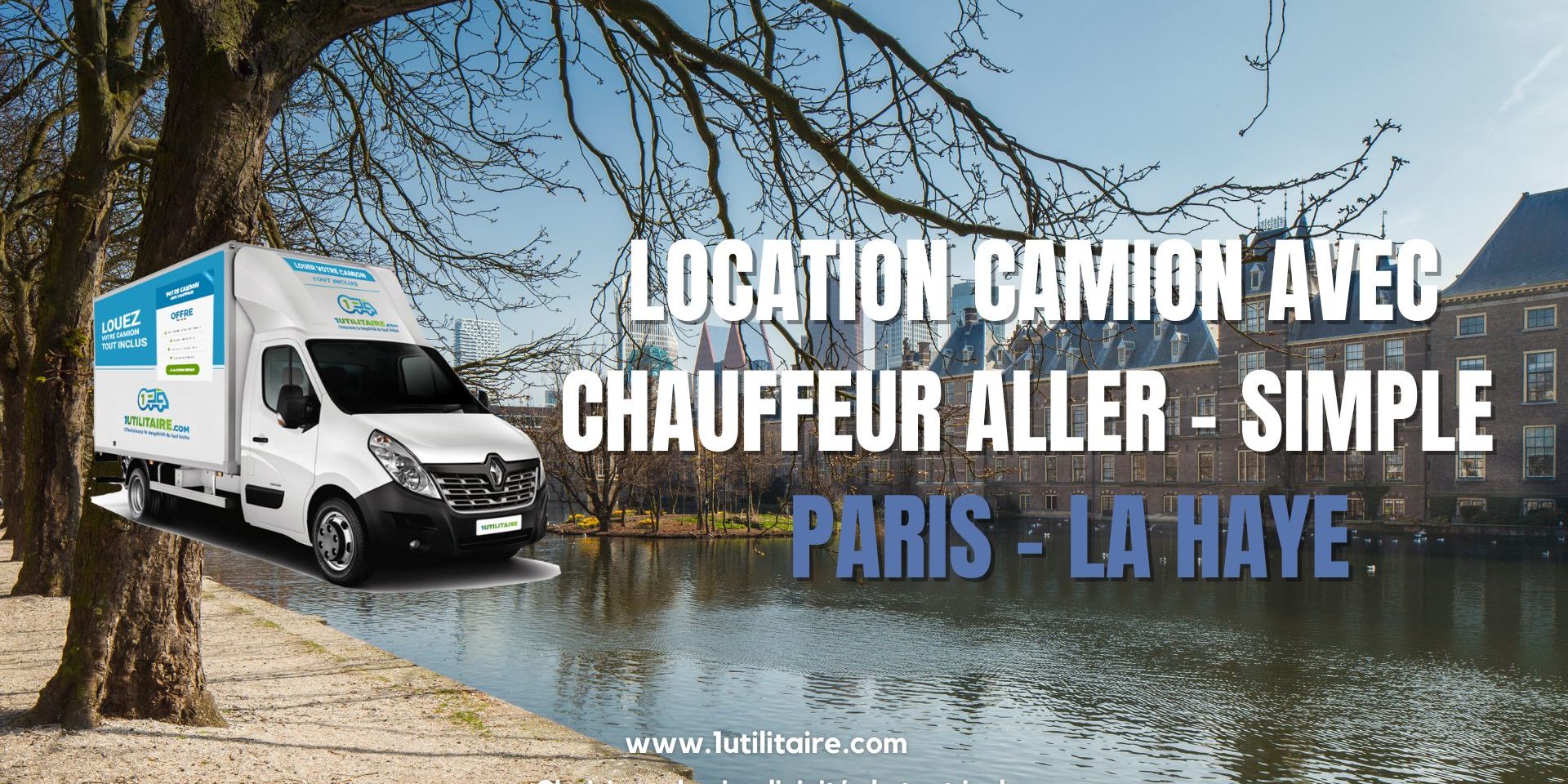 Location camion avec chauffeur aller simple Paris La Haye 1utilitaire