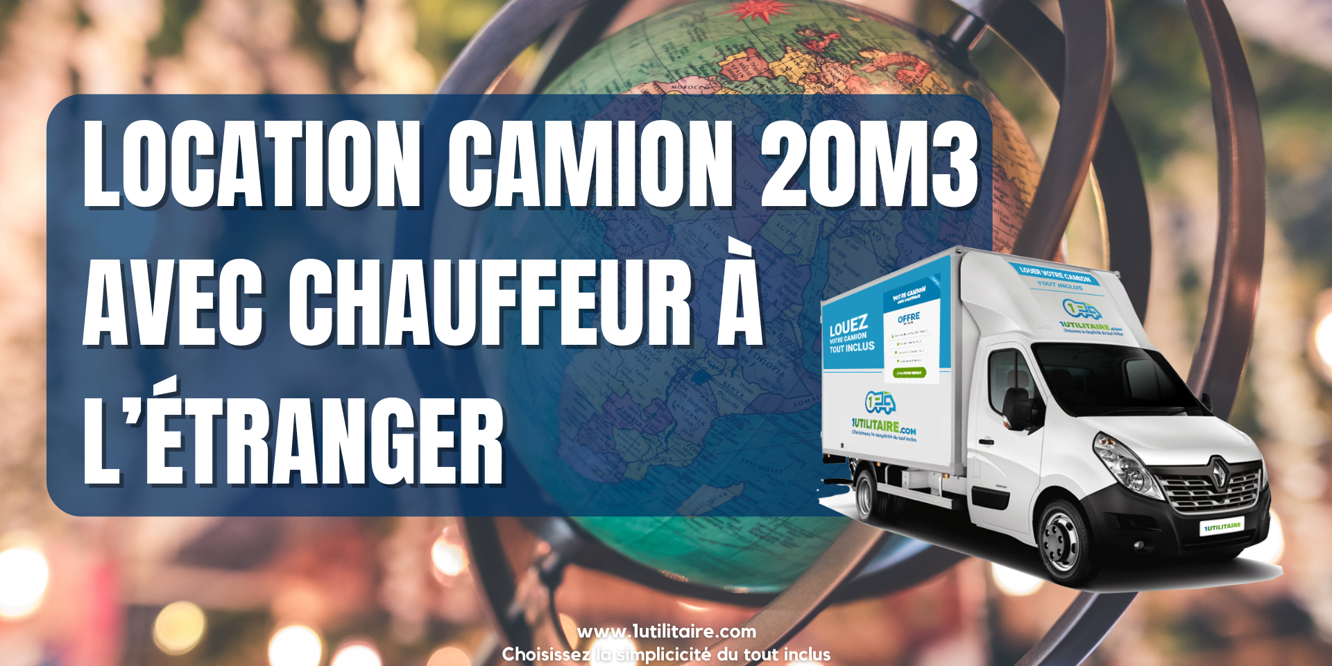 1utilitaire Location Camion 20m3 avec Chauffeur à l'Étranger
