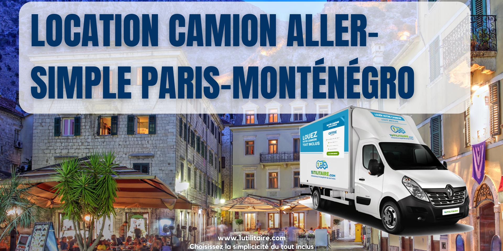 Location camion aller-simple Paris-Monténégro