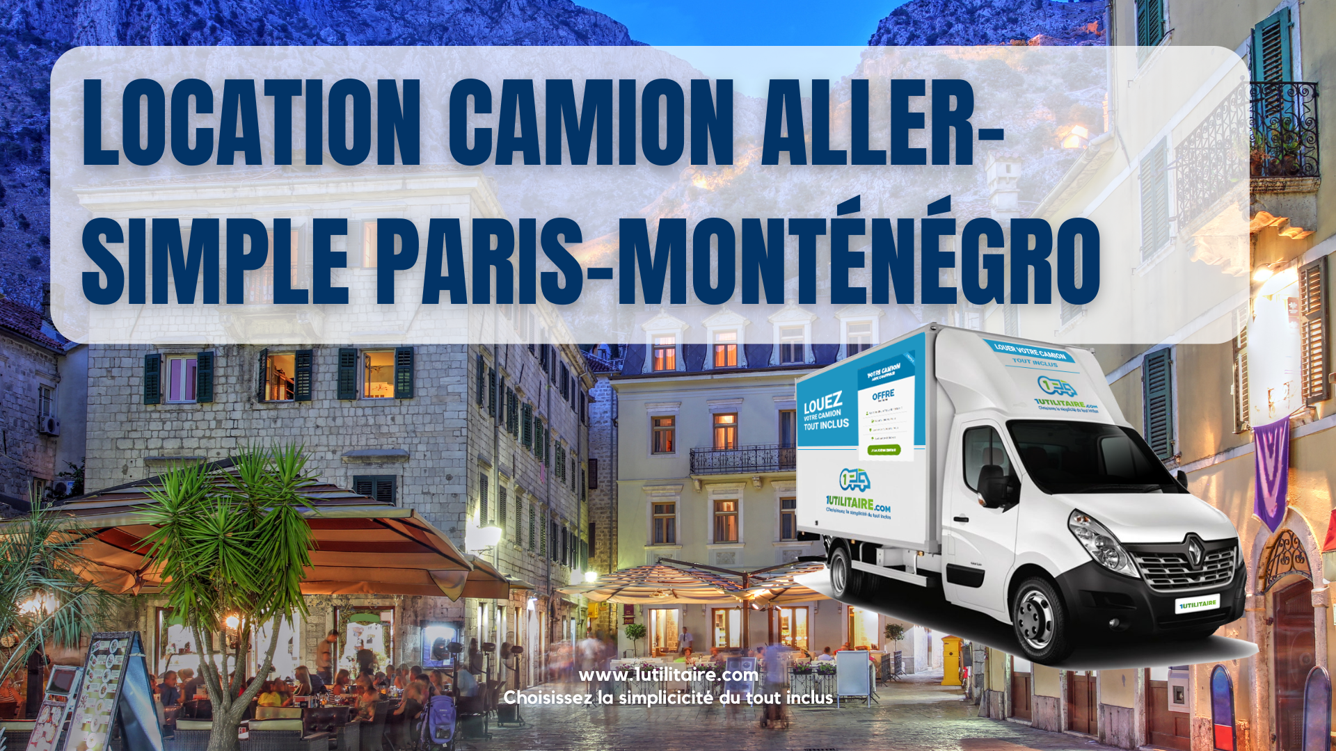 Location camion aller-simple Paris-Monténégro