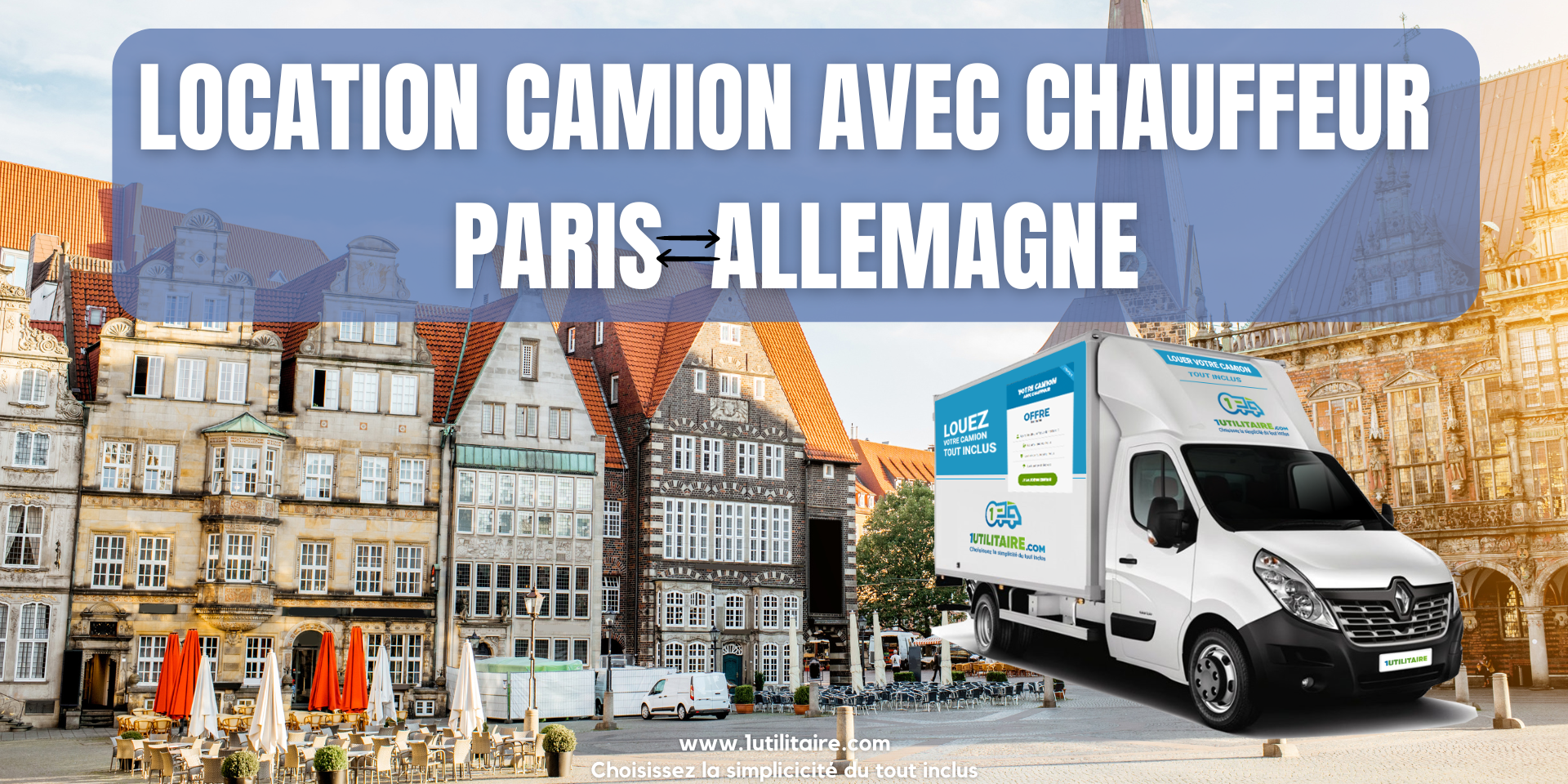 Location camion avec chauffeur Paris - Allemagne