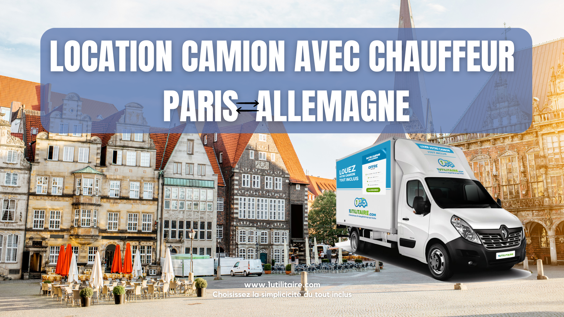 1utilitaire Location camion avec chauffeur Paris - Allemagne