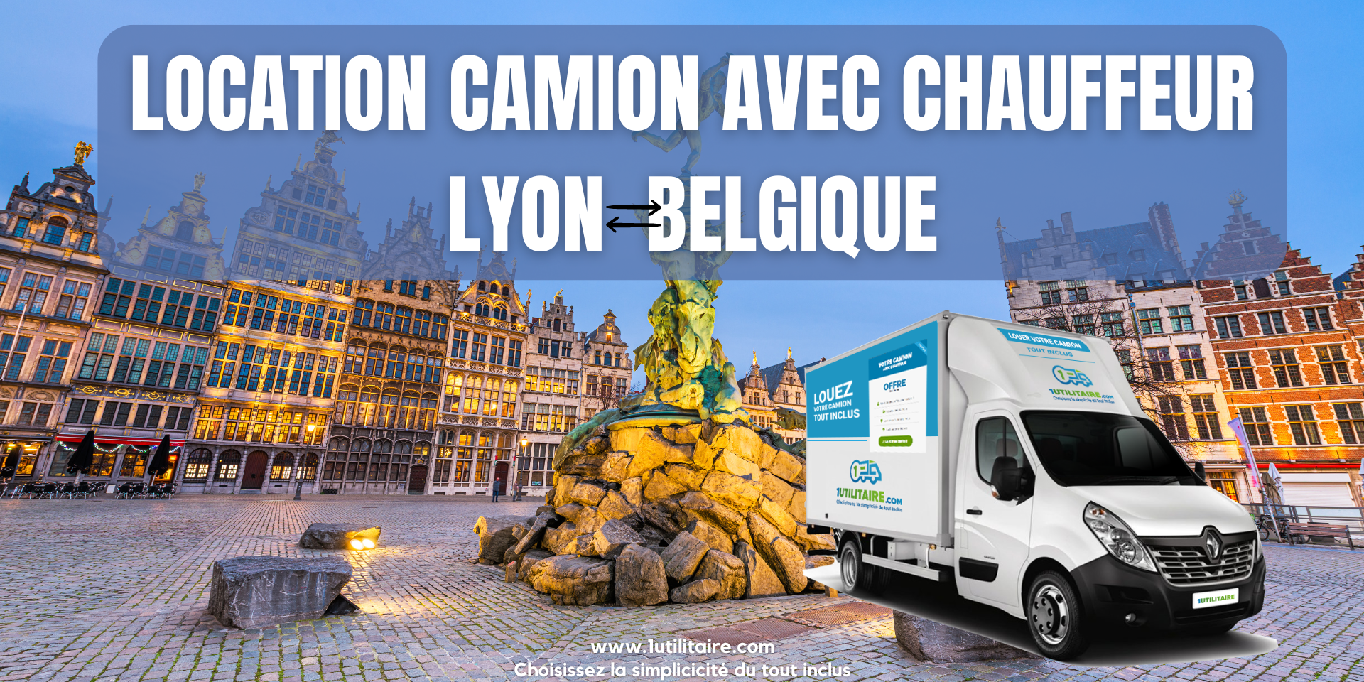 1utilitaire Location camion avec chauffeur Lyon - Belgique