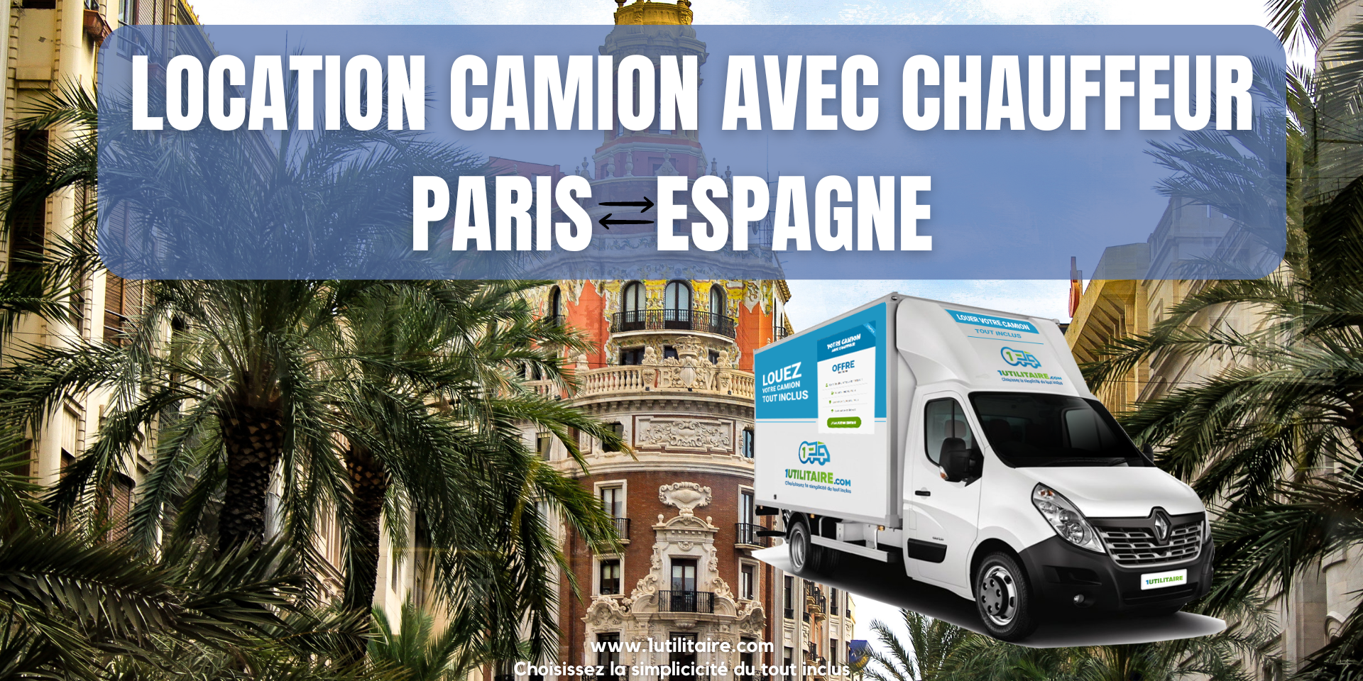 1utilitaire Location camion avec chauffeur Paris - Espagne