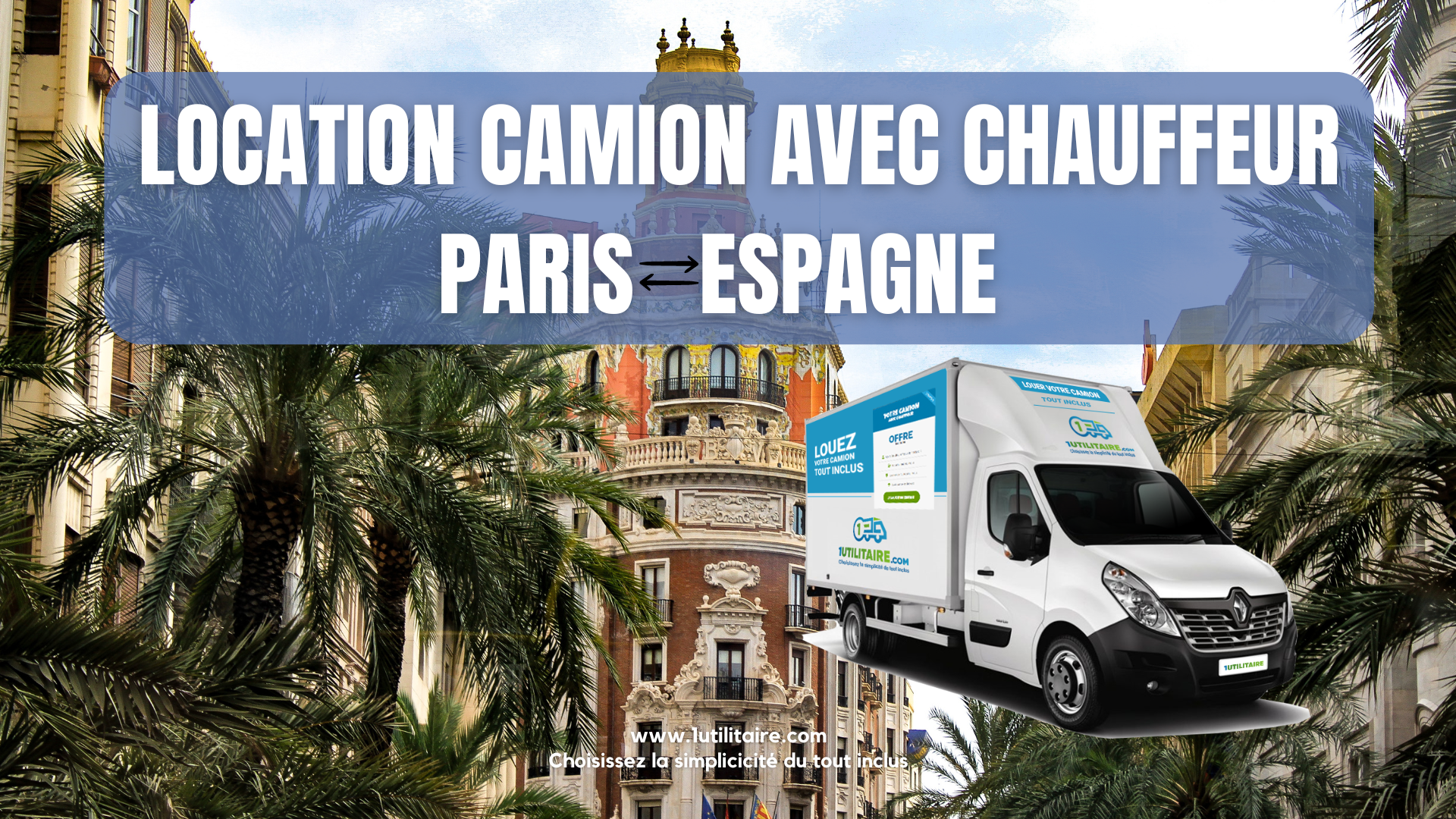 Location camion avec chauffeur Paris - Espagne