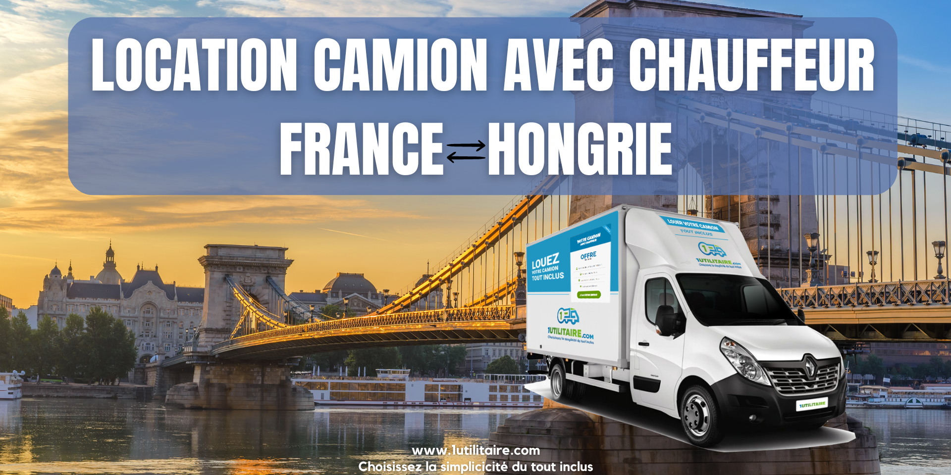1utilitaire Location camion avec chauffeur France - Hongrie